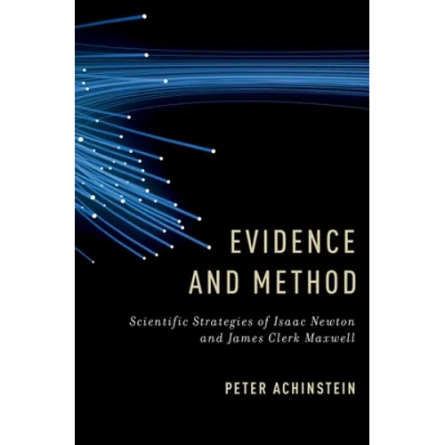 Evidence and Method: Scientific Strategies of Isaac Newton and James Clerk Maxwell