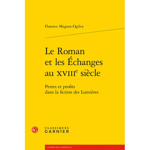 Le Roman Et Les Echanges Au Xviiie Siecle: Pertes Et Profits Dans La Fiction Des Lumieres
