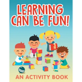 Learning Can Be Fun! (An Activity Book)