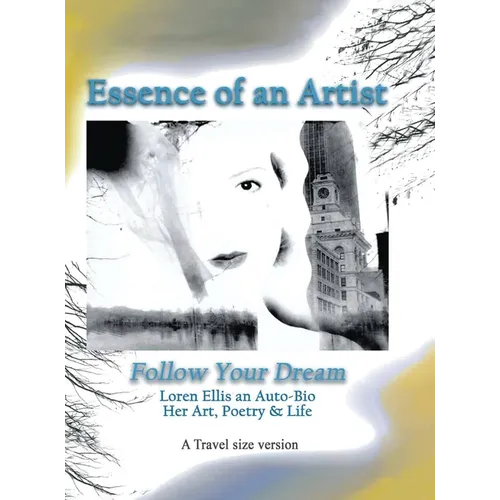 Travel Size Version: Follow Your Dream: : Loren Ellis an Auto-Bio of Her Art, Poetry, and Life