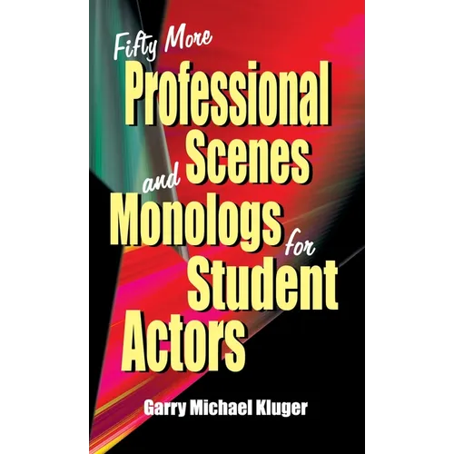 Fifty More Professional Scenes and Monologs for Student Actors: A Collection of Short One-And Two-Person Scenes