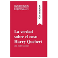 La verdad sobre el caso Harry Quebert de Joël Dicker (Guía de lectura): Resumen y análisis completo