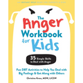 The Anger Workbook for Kids: Fun Dbt Activities to Help You Deal with Big Feelings and Get Along with Others