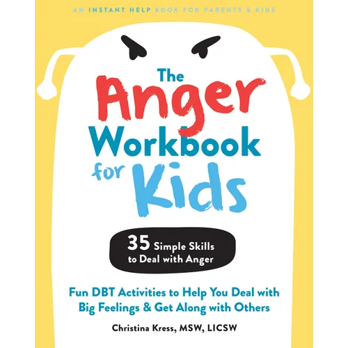 The Anger Workbook for Kids: Fun Dbt Activities to Help You Deal with Big Feelings and Get Along with Others