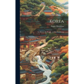 Korea; Its History Its People, and Its Commerce
