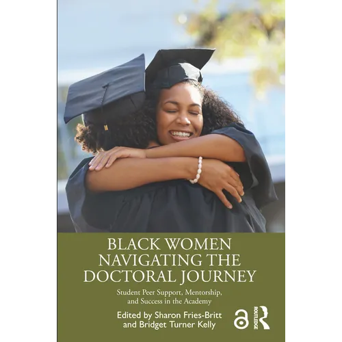 Black Women Navigating the Doctoral Journey: Student Peer Support, Mentorship, and Success in the Academy