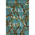 Take to the Trees: A Story of Hope, Science, and Self-Discovery in America's Imperiled Forests