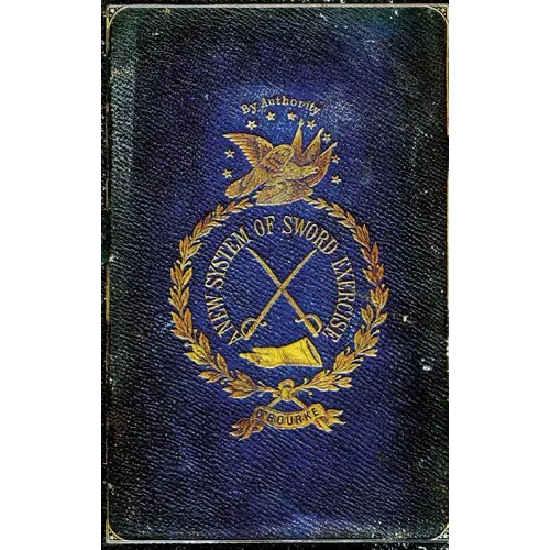 A New System of Sword Exercise: With a Manual of the Sword for Officers, Mounted and Dismounted ...