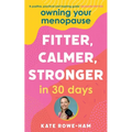 Owning Your Menopause: Fitter, Calmer, Stronger in 30 Days: This Is Not Just Another Menopause Book - This Is Your Life Manual