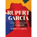 Rupert García: The Making of an American Artist, a Testimonio