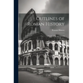 Outlines of Roman History: For Families and Schools