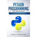 Python Programming for Beginners: Learn Python Machine Learning Language from Scratch and Deep Learning