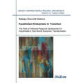 Kazakhstani Enterprises in Transition. The Role of Historical Regional Development in Kazakhstan's Post-Soviet Economic Transformation