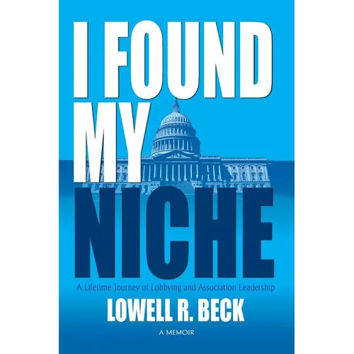 I Found My Niche, a Lifetime Journey of Lobbying and Association Leadership