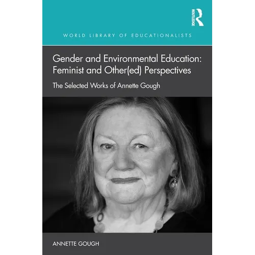 Gender and Environmental Education: Feminist and Other(ed) Perspectives: The Selected Works of Annette Gough
