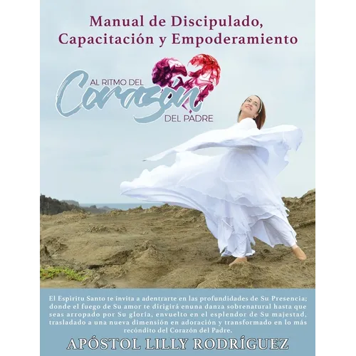 Manual de Discipulado, Capacitación y Empoderamiento: Al Ritmo del Corazón del Padre