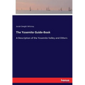 The Yosemite Guide-Book: A Description of the Yosemite Valley and Others