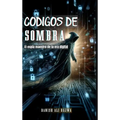 Códigos De Sombra: El espía Maestro De La era Digital