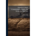 Ziento I Diez Consideraziones, De Juan De Valdés: Ahora Publicadas Por Primera Vez in Castellano