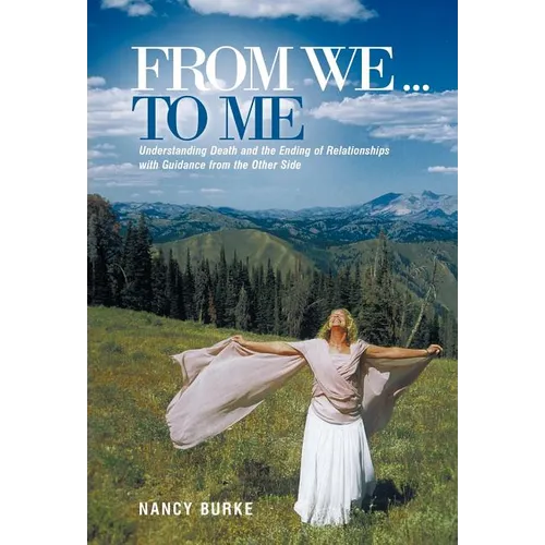 From We ... to Me: Understanding Death and the Ending of Relationships with Guidance from the Other Side