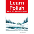 Learn Polish With 25 Small Stories: Stories in Polish and English for Intermediate Learners