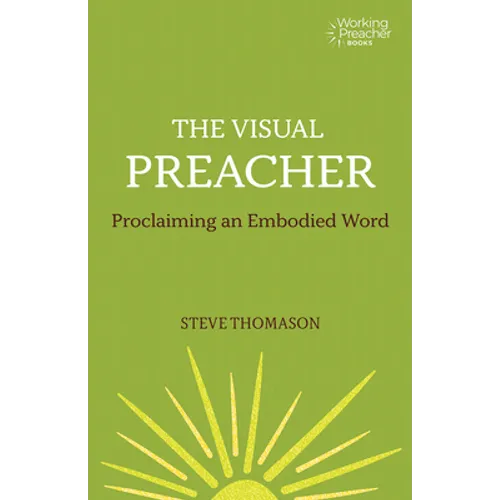 The Visual Preacher: Proclaiming an Embodied Word