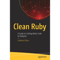 Clean Ruby: A Guide to Crafting Better Code for Rubyists