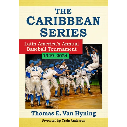 The Caribbean Series: Latin America's Annual Baseball Tournament, 1949-2024