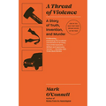 A Thread of Violence: A Story of Truth, Invention, and Murder