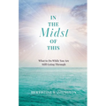 In the Midst of This: What to Do While You Are Still Going Through