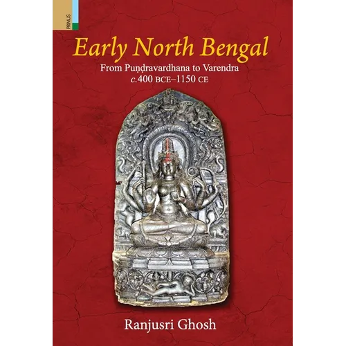 Early North Bengal: From Puṇḍravardhana To Varendra, C.400 BCE‒1150 CE