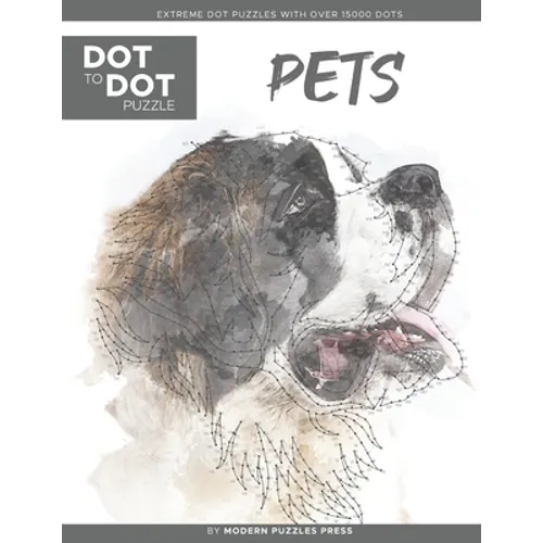 Pets - Dot to Dot Puzzle (Extreme Dot Puzzles with over 15000 dots) by Modern Puzzles Press: Extreme Dot to Dot Books for Adults - Challenges to compl