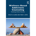 Wellness-Based Addictions Counseling: Facilitating Holistic Recovery