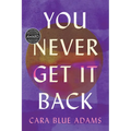 You Never Get It Back
