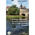 Grammaire descriptive du parler croissantin de La Celle-Dunoise (Creuse): Avec quelques données sur le parler de Saint-Sulpice-le-Dunois