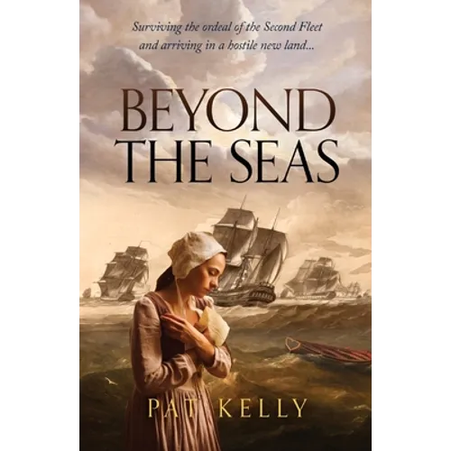 Beyond the Seas: Surviving the Ordeal of the Second Fleet and Arriving in a New Land