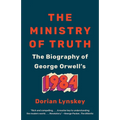The Ministry of Truth: The Biography of George Orwell's 1984