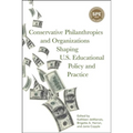 Conservative Philanthropies and Organizations Shaping U.S. Educational Policy and Practice