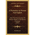 A Dictionary In Persian And English: With The Pronunciation Of Persian Words In The Roman Character (1841)