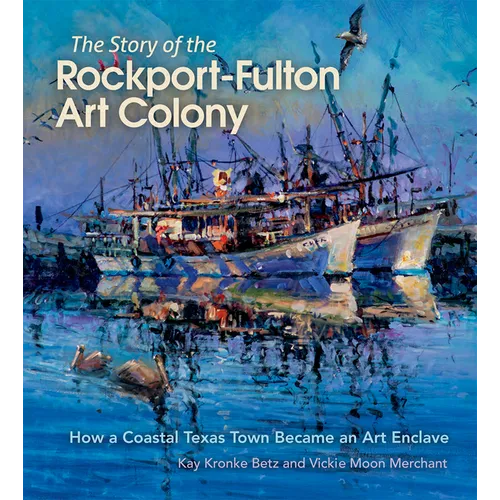 The Story of the Rockport-Fulton Art Colony: How a Coastal Texas Town Became an Art Enclave