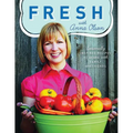 Fresh with Anna Olson: Seasonally Inspired Recipes to Share with Family and Friends