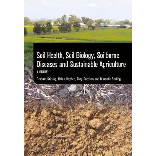 Soil Health, Soil Biology, Soilborne Diseases and Sustainable Agriculture: A Guide