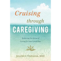 Cruising Through Caregiving: Reducing the Stress of Caring for Your Loved One