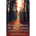 Tracking Down the Holy Ghost: Reflections on Love and Longing