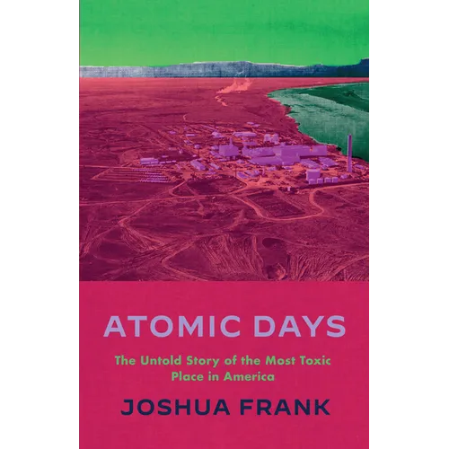 Atomic Days: The Untold Story of the Most Toxic Place in America