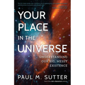 Your Place in the Universe: Understanding Our Big, Messy Existence