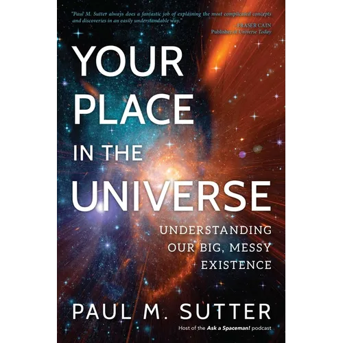 Your Place in the Universe: Understanding Our Big, Messy Existence