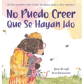 No Puedo Creer Que Se Hayan Ido: Un Libro para Niños Sobre el Duelo Que Abraza, Ayuda y Ofrece Esperanza