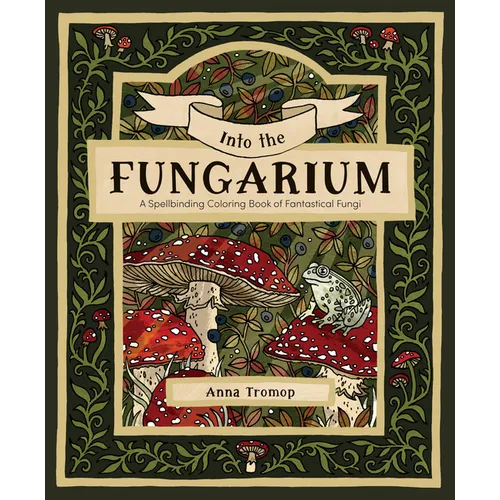 Into the Fungarium: A Spellbinding Coloring Book of Fantastical Fungi