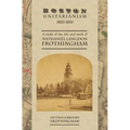 Boston Unitarianism 1820-1850: A Study of the Life and Work of Nathaniel Langdon Frothingham